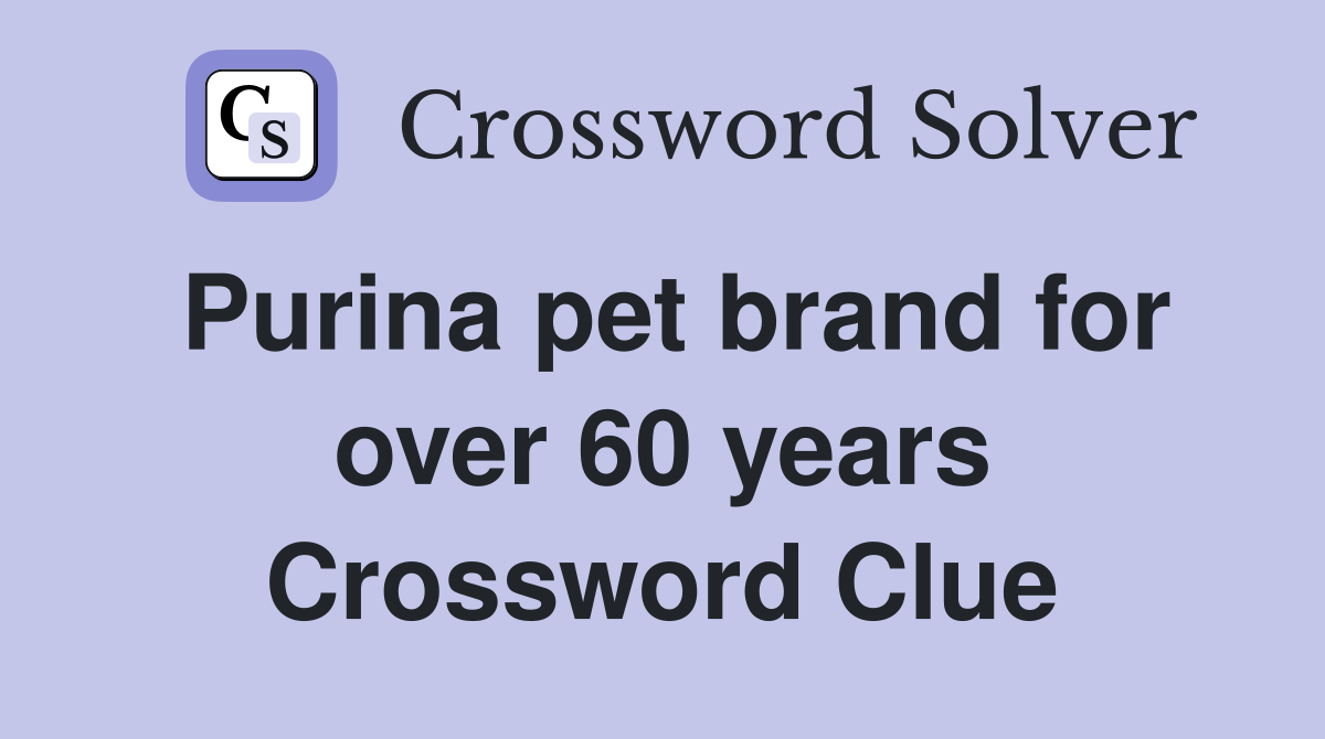 Purina pet brand for over 60 years Crossword Clue Answers Crossword